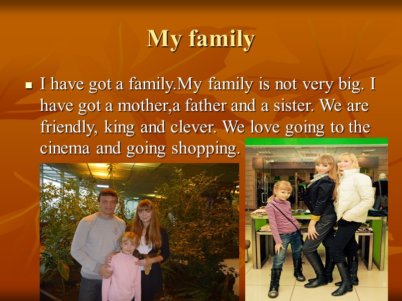 My family I have got a family.My family is not very big. I have